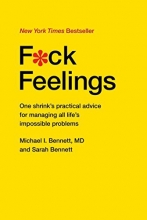 Cover art for F*ck Feelings: One Shrink's Practical Advice for Managing All Life's Impossible Problems