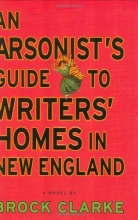 Cover art for An Arsonist's Guide to Writers' Homes in New England: A Novel
