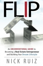 Cover art for Flip: An Unconventional Guide to Becoming a Real Estate Entrepreneur and Building Your Dream Lifestyle