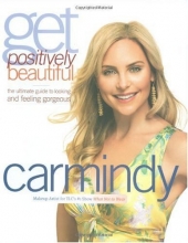 Cover art for Get Positively Beautiful: The Ultimate Guide to Looking and Feeling Gorgeous