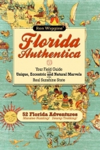 Cover art for Florida Authentica: Your field guide to the unique, eccentric, and natural marvels of the real Sunshine State