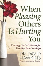 Cover art for When Pleasing Others Is Hurting You: Finding God's Patterns for Healthy Relationships