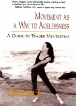Cover art for Movement as a Way to Agelessness: A Guide to Trager Mentastics