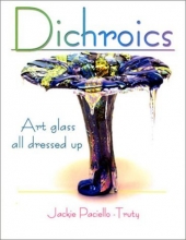 Cover art for Dichroics: Art Glass All Dressed Up