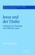 Cover art for Jesus und der T&#228;ufer: Schl&#252;ssel zur Theologie und Ethik des Lukas (Society for New Testament Studies Monograph Series)