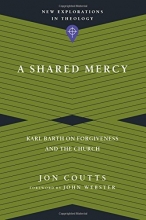 Cover art for A Shared Mercy: Karl Barth on Forgiveness and the Church (New Explorations in Theology)
