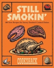 Cover art for Still Smokin': More than 150 New Recipes for Savory Smoked-Cook Dishes