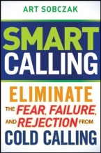 Cover art for Smart Calling: Eliminate the Fear, Failure, and Rejection From Cold Calling
