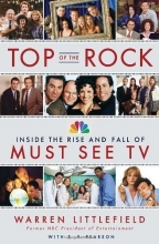 Cover art for Top of the Rock: Inside the Rise and Fall of Must See TV by Littlefield, Warren, Pearson, T. R. 1st edition (2012) Hardcover