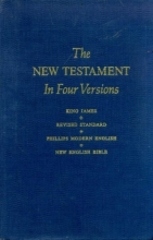 Cover art for The New Testament in Four Versions: King James, Revised Standard, Phillips Modern English, New English Bible