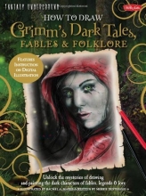 Cover art for How to Draw Grimm's Dark Tales, Fables & Folklore: Unlock the Mysteries of Drawing and Painting the Dark Characters of Fables, Legends, and Lore