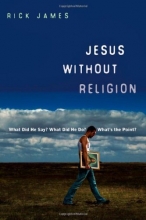 Cover art for Jesus Without Religion: What Did He Say? What Did He Do? What's the Point?