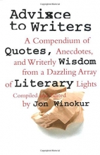 Cover art for Advice to Writers: A Compendium of Quotes, Anecdotes, and Writerly Wisdom from a Dazzling Array of Literary Lights