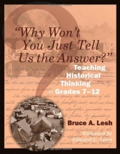 Cover art for &#34;Why Won't You Just Tell Us the Answer?&#34;: Teaching Historical Thinking in Grades 7-12