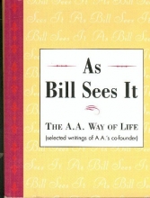 Cover art for As Bill Sees It: The A.A. Way of Life...Selected Writings of A.A.'s Co-Founder