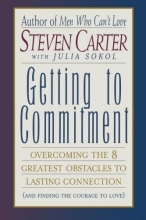 Cover art for Getting to Commitment: Overcoming the 8 Greatest Obstacles to Lasting Connection (And Finding the Courage to Love)
