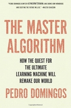 Cover art for The Master Algorithm: How the Quest for the Ultimate Learning Machine Will Remake Our World