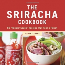 Cover art for The Sriracha Cookbook: 50 "Rooster Sauce" Recipes that Pack a Punch