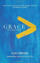 Cover art for Grace Is Greater: God's Plan to Overcome Your Past, Redeem Your Pain, and Rewrite Your Story