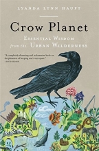 Cover art for Crow Planet: Essential Wisdom from the Urban Wilderness
