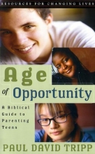 Cover art for Age of Opportunity: A Biblical Guide to Parenting Teens, Second Edition (Resources for Changing Lives)