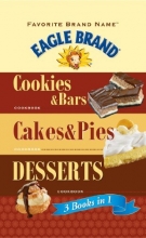 Cover art for Favorite Brand Name Eagle Brand: 3 books in 1: Cookies & Bars, Cakes & Pies, Desserts