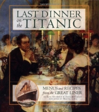 Cover art for Last Dinner On the Titanic: Menus and Recipes from the Great Liner