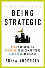 Cover art for Being Strategic: Plan for Success; Out-think Your Competitors; Stay Ahead of Change