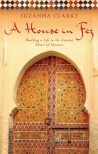 Cover art for A House in Fez: Building a Life in the Ancient Heart of Morocco