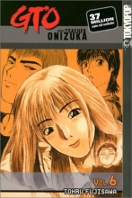 Cover art for GTO: Great Teacher Onizuka, Vol. 6