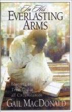 Cover art for In His Everlasting Arms: Learning to Trust God in All Circumstances