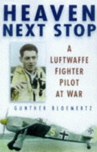 Cover art for Heaven Next Stop: A Luftwaffe Fighter Pilot at War