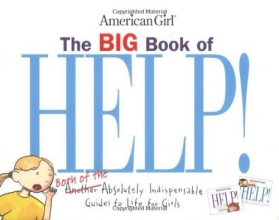 Cover art for The Big Book of Help!: Both of the Absolutely Indispensable Guides to Life for Girls (American Girl Library)