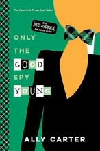 Cover art for Only the Good Spy Young (10th Anniversary Edition) (Gallagher Girls)