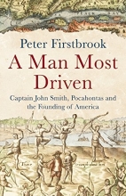 Cover art for A Man Most Driven: Captain John Smith, Pocahontas and the Founding of America