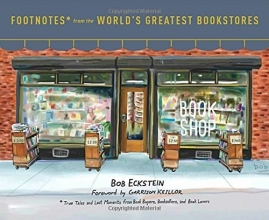 Cover art for Footnotes from the World's Greatest Bookstores: True Tales and Lost Moments from Book Buyers, Booksellers, and Book Lovers