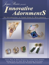 Cover art for Innovative Adornments - Introduction to Fused Glass & Wire Jewelry