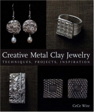 Cover art for Creative Metal Clay Jewelry: Techniques, Projects, Inspiration