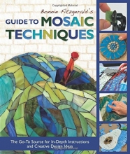 Cover art for Bonnie Fitzgerald's Guide to Mosaic Techniques: The Go-To Source for In-Depth Instructions and Creative Design Ideas