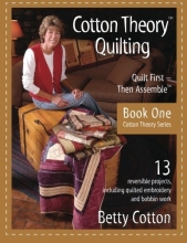 Cover art for Cotton Theory Quilting: Quilt First-Then Assemble (Cotton Theory Series) (Volume 1)