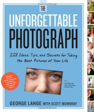 Cover art for The Unforgettable Photograph: 228 Ideas, Tips, and Secrets for Taking the Best Pictures of Your Life