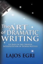 Cover art for The Art Of Dramatic Writing: Its Basis In The Creative Interpretation Of Human Motives