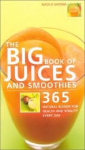 Cover art for The Big Book of Juices and Smoothies: 365 Natural Blends for Health and Vitality Every Day
