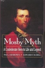 Cover art for The Mosby Myth: A Confederate Hero in Life and Legend