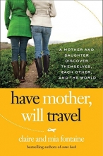 Cover art for Have Mother, Will Travel: A Mother and Daughter Discover Themselves, Each Other, and the World