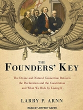 Cover art for The Founders' Key: The Divine and Natural Connection Between the Declaration and the Constitution and What We Risk by Losing It