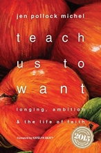 Cover art for Teach Us to Want: Longing, Ambition and the Life of Faith