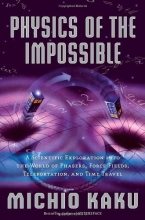 Cover art for Physics of the Impossible: A Scientific Exploration into the World of Phasers, Force Fields, Teleportation, and Time Travel