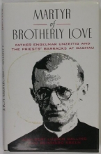 Cover art for Martyr of Brotherly Love: Father Engelmar Unzeitig and the Priests' Barracks at Dachau