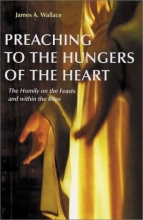 Cover art for Preaching to the Hungers of the Heart: Preaching on the Feasts and Within the Rites